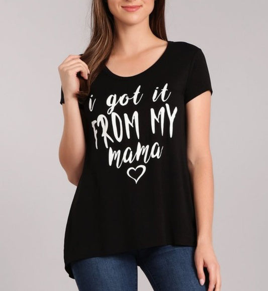 I GOT IT FROM MY MAMA GRAPHIC TSHIRT||BLK