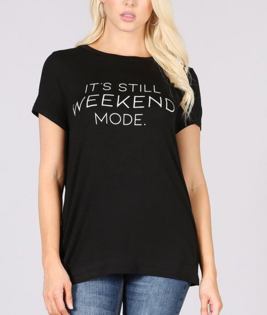 ITS STILL WEEKEND MODE GRAPHIC TSHIRT||BLK