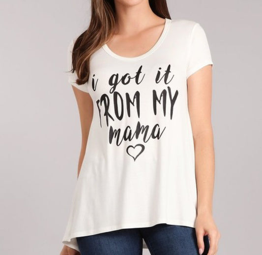 I GOT IT FROM MY MAMA GRAPHIC TSHIRT||WHT