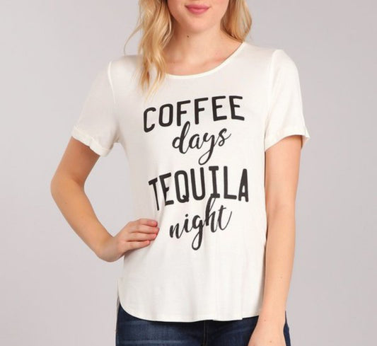 COFFEE DAYS TEQUILA NIGHTS GRAPHIC TSHIRT||