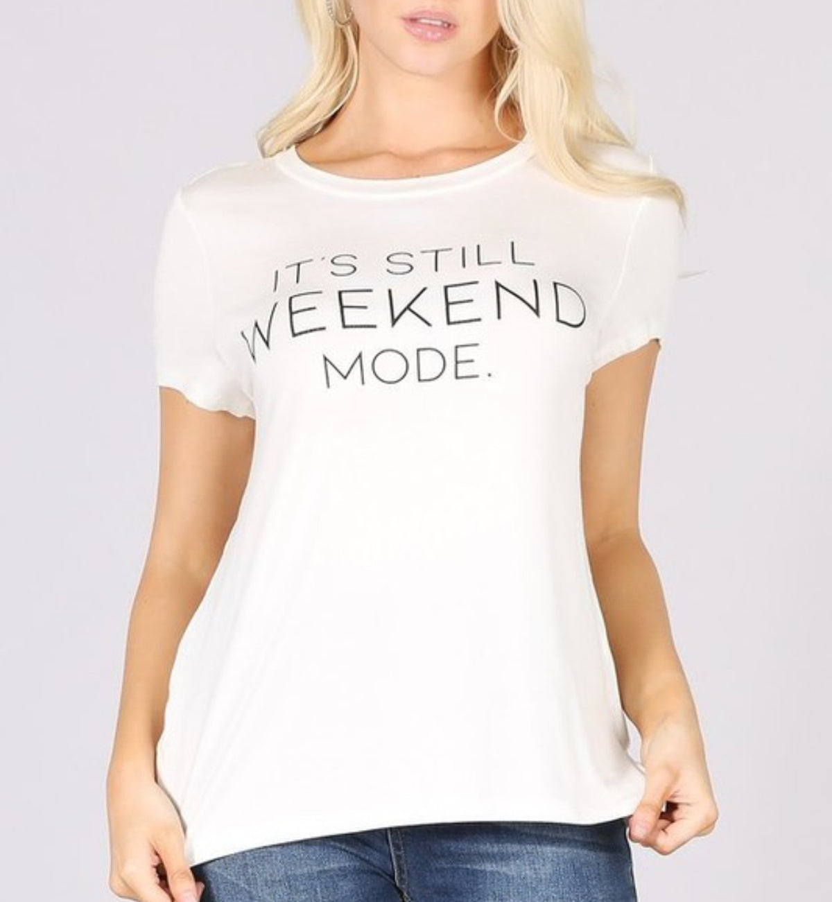 ITS STILL WEEKEND MODE GRAPHIC TSHIRT||WHT